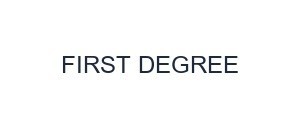 FIRST DEGREE